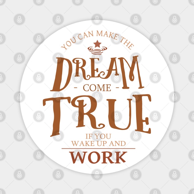 You can make the dream come true if you wake up and work, Dreams come true Magnet by FlyingWhale369